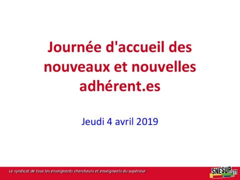 Journée d'accueil des nouveaux et nouvelles adhérent.es : diaporama de présentation du SNESUP-FSU - Jeudi 4 avril 2019