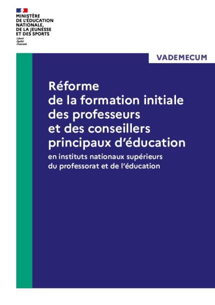 Vademecum | Réforme de la formation initiale des professeurs et des conseillers principaux d’éducation en instituts nationaux supérieurs du professorat et de l’éducation
